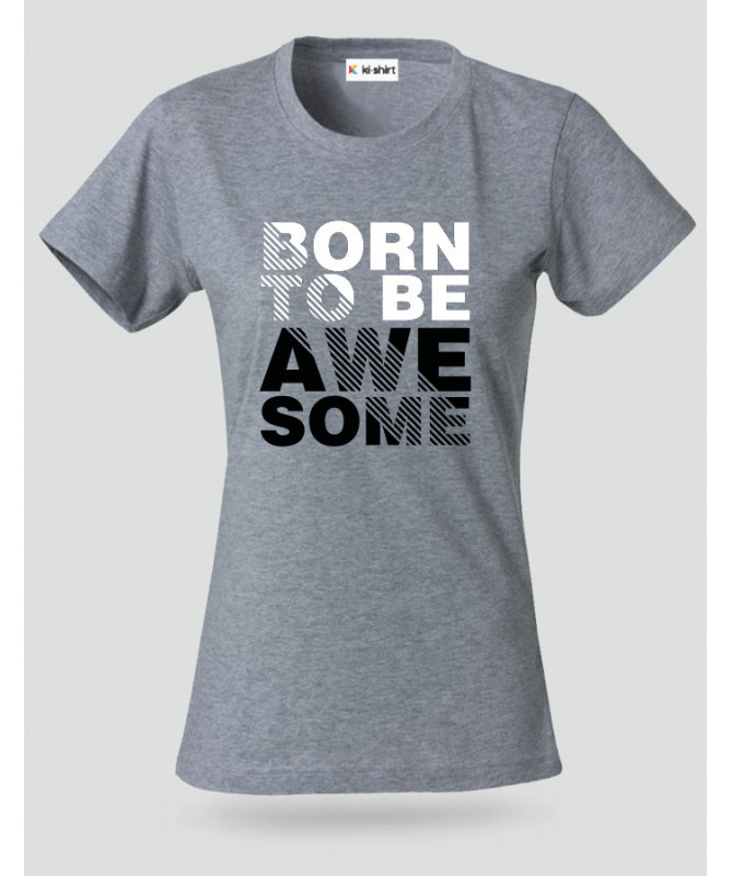Born to be Awesome T-shirt Basic Donna