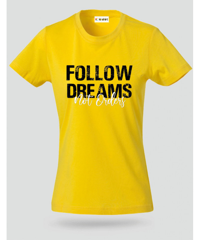 Follow Dreams not Orders T-shirt Basic Donna