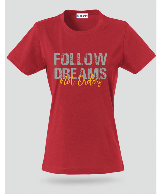 Follow Dreams not Orders T-shirt Basic Donna