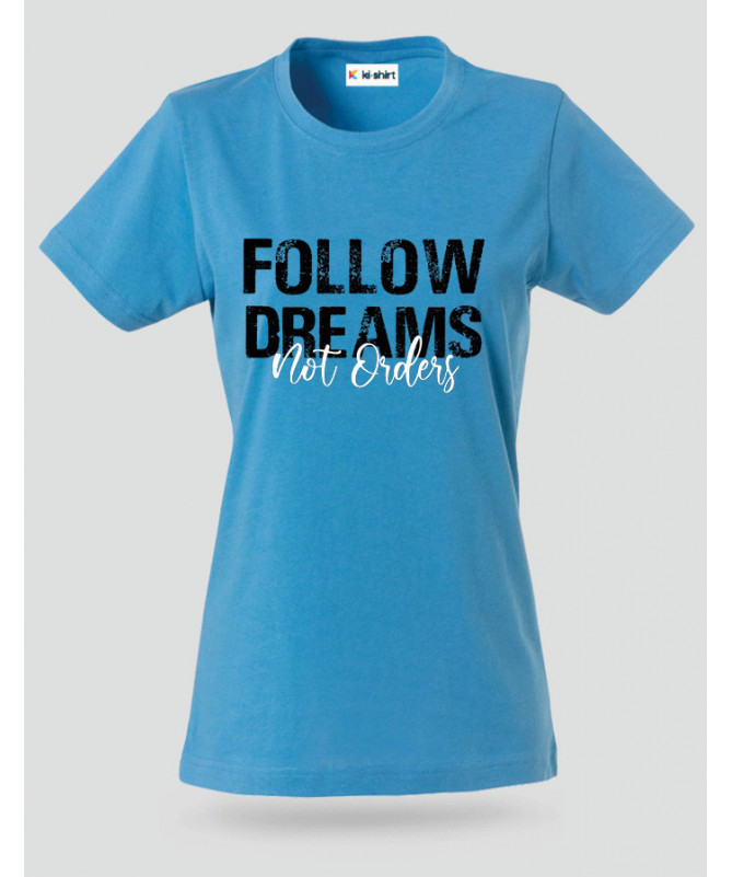 Follow Dreams not Orders T-shirt Basic Donna