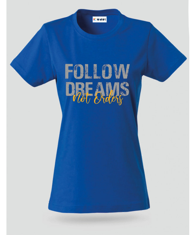 Follow Dreams not Orders T-shirt Basic Donna