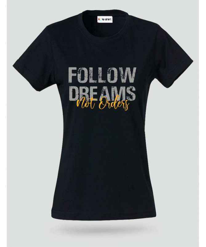 Follow Dreams not Orders T-shirt Basic Donna
