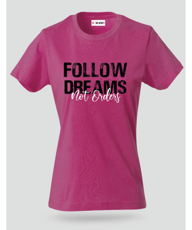 Follow Dreams not Orders T-shirt Basic Donna