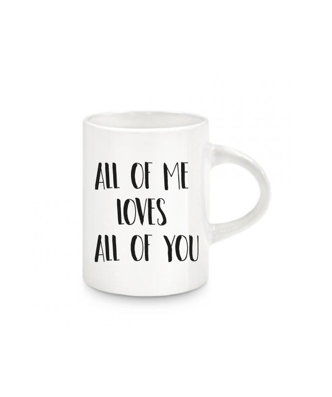 Tazzina espresso All of me loves all off you