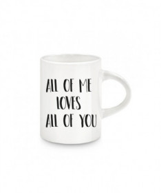 Tazzina espresso All of me loves all off you