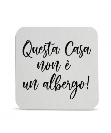 Sottobicchiere Questa casa non è un abergo