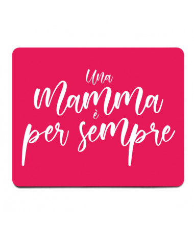 Mouse-pad Una mamma è per sempre