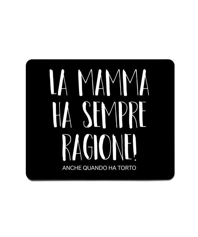 Mouse-pad La mamma ha sempre ragione